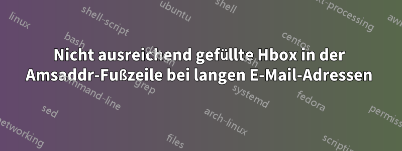 Nicht ausreichend gefüllte Hbox in der Amsaddr-Fußzeile bei langen E-Mail-Adressen