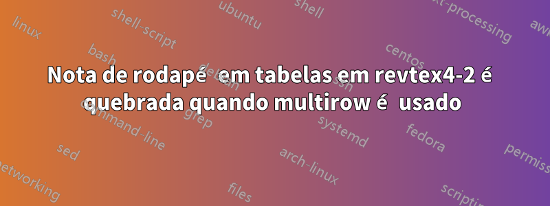 Nota de rodapé em tabelas em revtex4-2 é quebrada quando multirow é usado