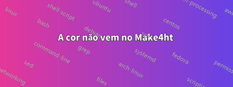 A cor não vem no Make4ht