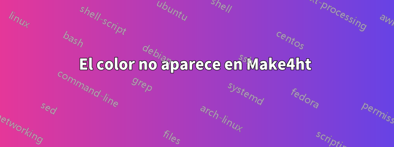 El color no aparece en Make4ht