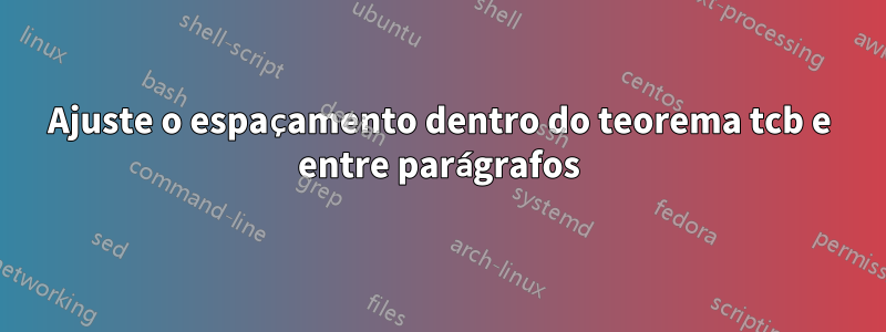 Ajuste o espaçamento dentro do teorema tcb e entre parágrafos