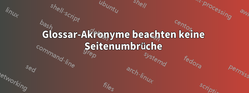 Glossar-Akronyme beachten keine Seitenumbrüche