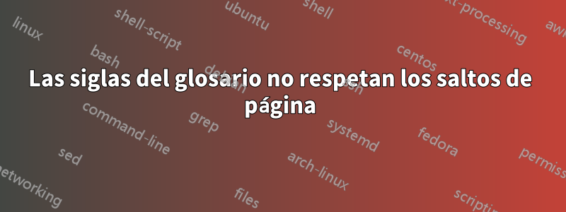 Las siglas del glosario no respetan los saltos de página