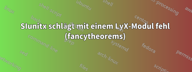 SIunitx schlägt mit einem LyX-Modul fehl (fancytheorems)