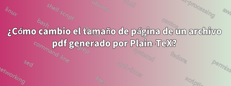 ¿Cómo cambio el tamaño de página de un archivo pdf generado por Plain-TeX?