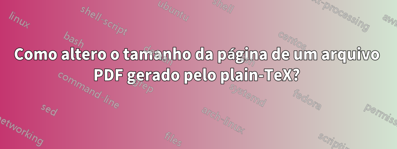 Como altero o tamanho da página de um arquivo PDF gerado pelo plain-TeX?