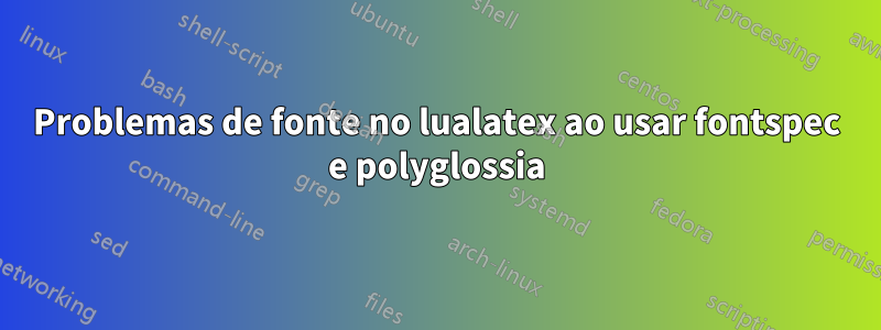 Problemas de fonte no lualatex ao usar fontspec e polyglossia