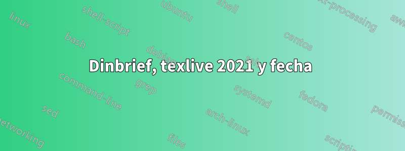 Dinbrief, texlive 2021 y fecha