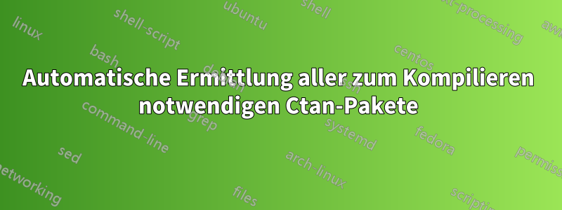 Automatische Ermittlung aller zum Kompilieren notwendigen Ctan-Pakete