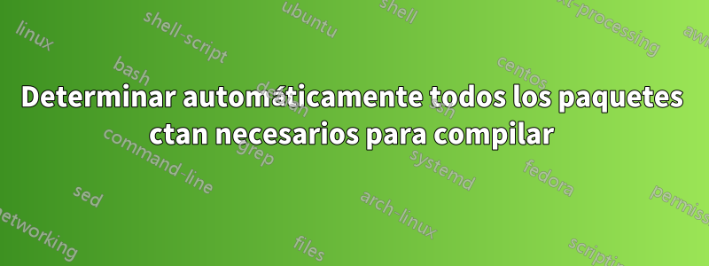 Determinar automáticamente todos los paquetes ctan necesarios para compilar