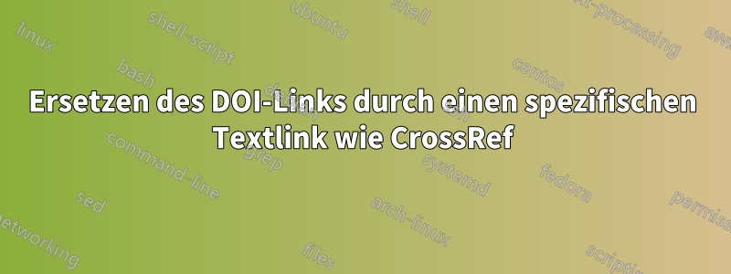 Ersetzen des DOI-Links durch einen spezifischen Textlink wie CrossRef