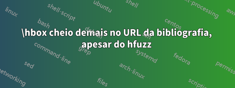 \hbox cheio demais no URL da bibliografia, apesar do hfuzz