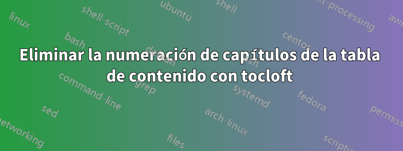 Eliminar la numeración de capítulos de la tabla de contenido con tocloft