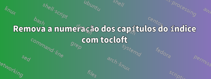 Remova a numeração dos capítulos do índice com tocloft