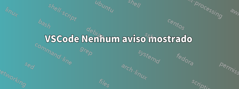 VSCode Nenhum aviso mostrado