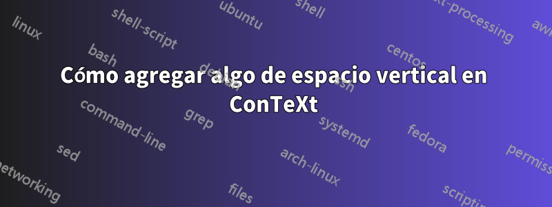 Cómo agregar algo de espacio vertical en ConTeXt