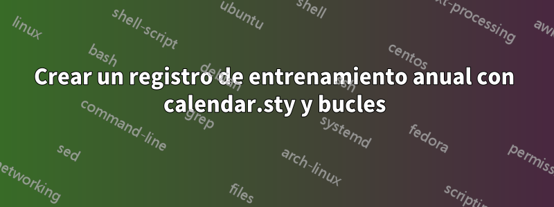 Crear un registro de entrenamiento anual con calendar.sty y bucles