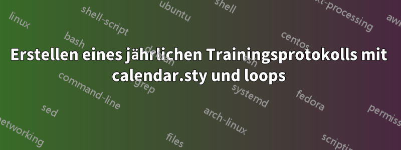 Erstellen eines jährlichen Trainingsprotokolls mit calendar.sty und loops