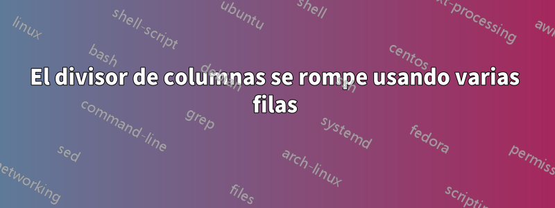 El divisor de columnas se rompe usando varias filas