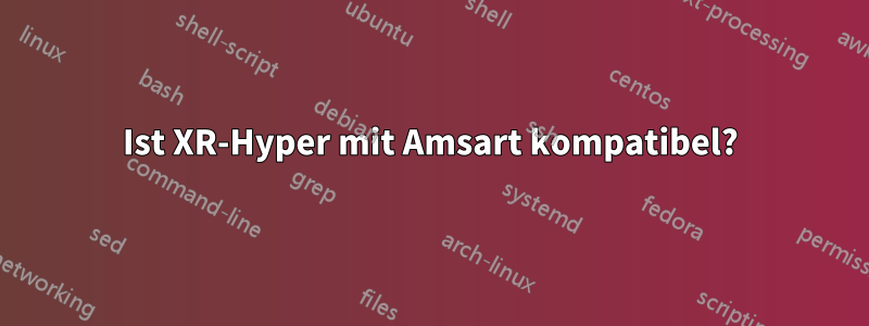 Ist XR-Hyper mit Amsart kompatibel?