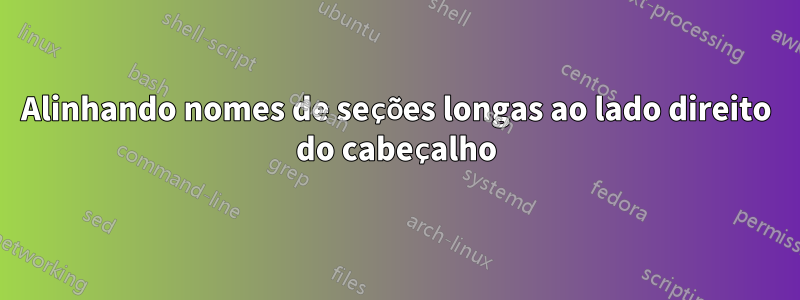 Alinhando nomes de seções longas ao lado direito do cabeçalho