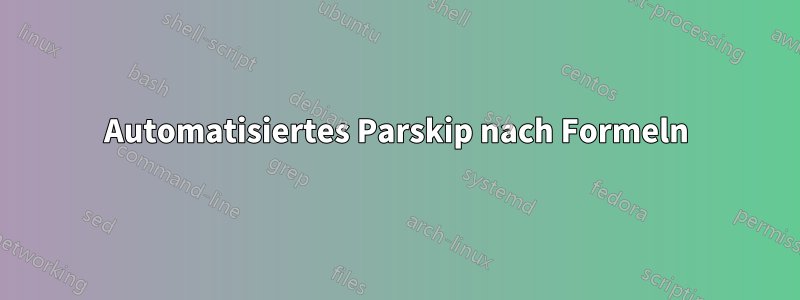 Automatisiertes Parskip nach Formeln