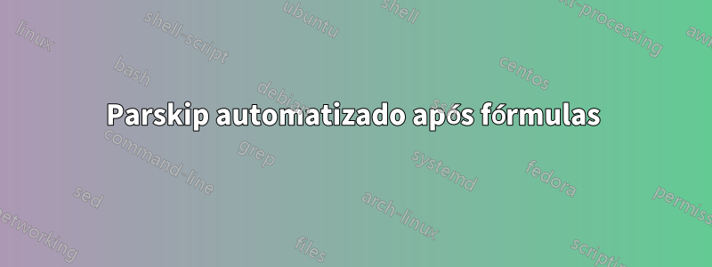 Parskip automatizado após fórmulas