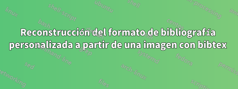 Reconstrucción del formato de bibliografía personalizada a partir de una imagen con bibtex