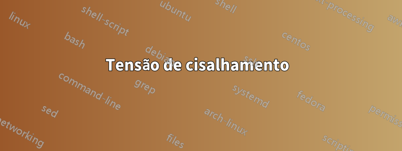 Tensão de cisalhamento 