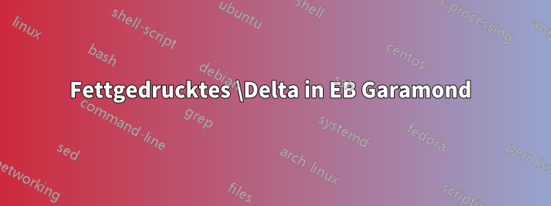 Fettgedrucktes \Delta in EB Garamond 