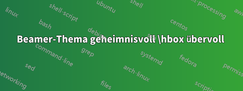 Beamer-Thema geheimnisvoll \hbox übervoll