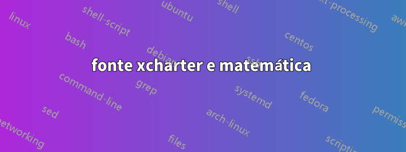 fonte xcharter e matemática