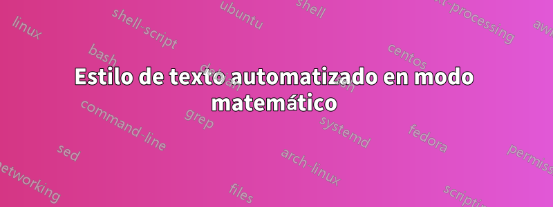 Estilo de texto automatizado en modo matemático