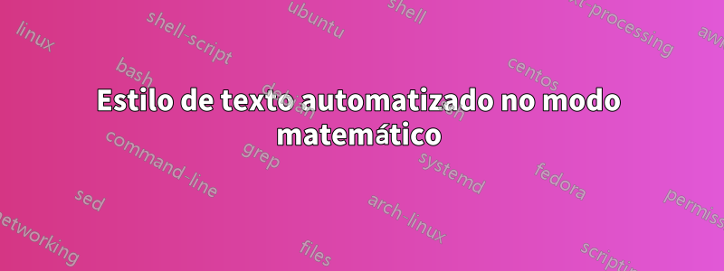 Estilo de texto automatizado no modo matemático