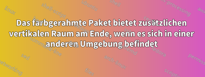 Das farbgerahmte Paket bietet zusätzlichen vertikalen Raum am Ende, wenn es sich in einer anderen Umgebung befindet