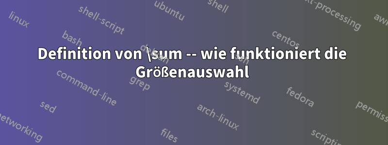 Definition von \sum -- wie funktioniert die Größenauswahl