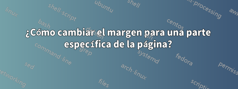 ¿Cómo cambiar el margen para una parte específica de la página?