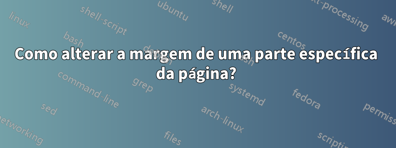 Como alterar a margem de uma parte específica da página?