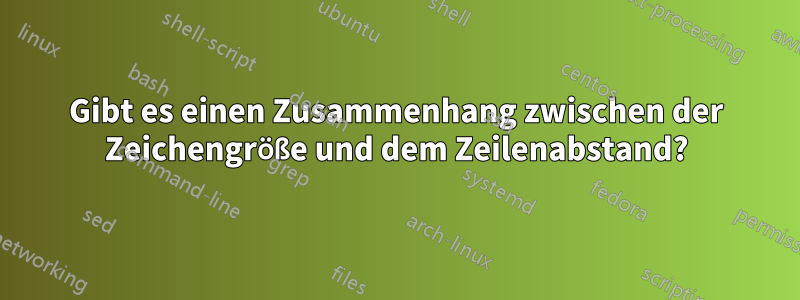 Gibt es einen Zusammenhang zwischen der Zeichengröße und dem Zeilenabstand?