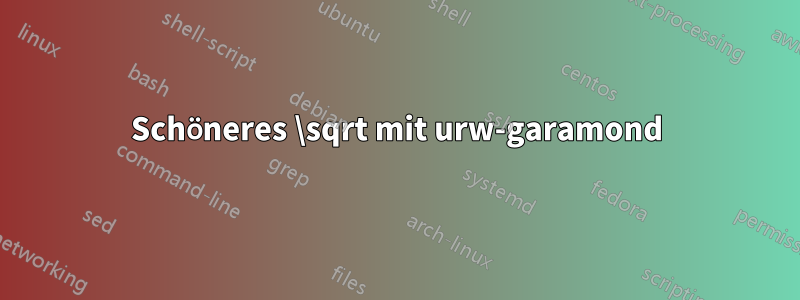 Schöneres \sqrt mit urw-garamond