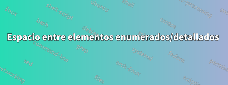 Espacio entre elementos enumerados/detallados