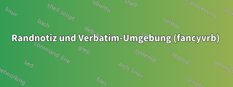 Randnotiz und Verbatim-Umgebung (fancyvrb)