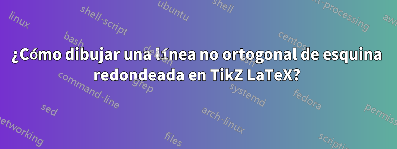 ¿Cómo dibujar una línea no ortogonal de esquina redondeada en TikZ LaTeX?