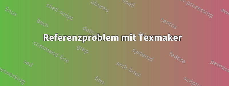 Referenzproblem mit Texmaker 