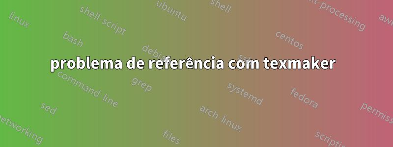 problema de referência com texmaker 