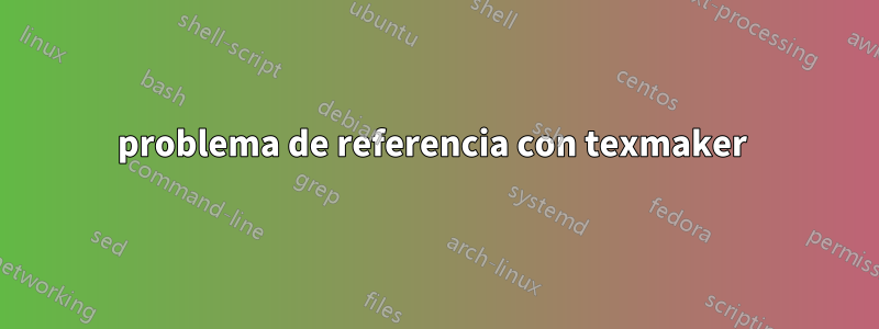 problema de referencia con texmaker 