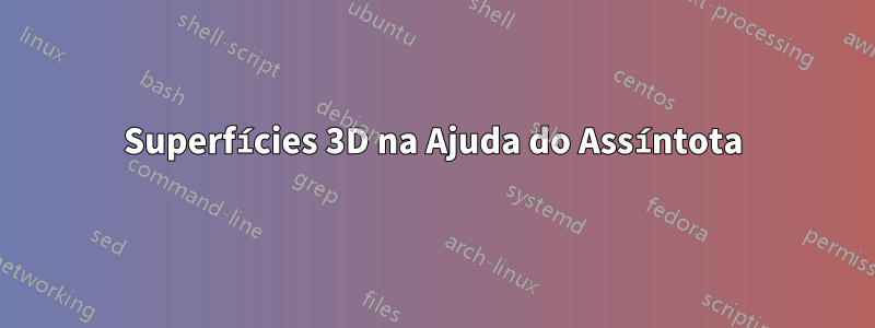 Superfícies 3D na Ajuda do Assíntota