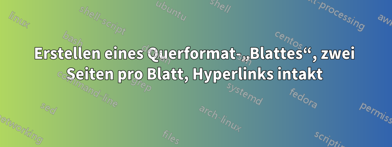 Erstellen eines Querformat-„Blattes“, zwei Seiten pro Blatt, Hyperlinks intakt