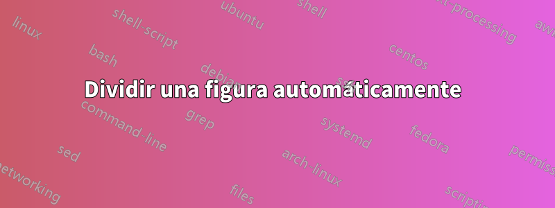 Dividir una figura automáticamente 