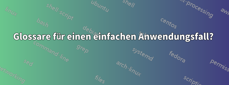 Glossare für einen einfachen Anwendungsfall?